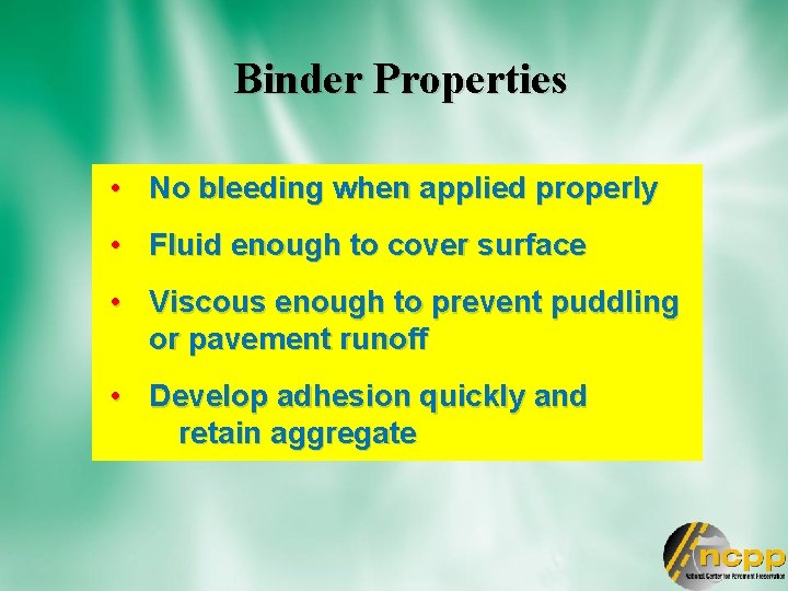 Binder Properties • No bleeding when applied properly • Fluid enough to cover surface