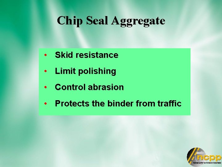 Chip Seal Aggregate • Skid resistance • Limit polishing • Control abrasion • Protects