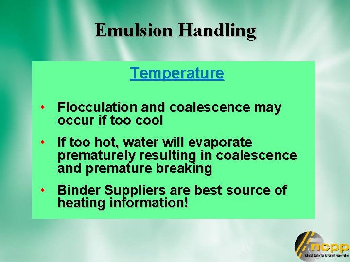 Emulsion Handling Temperature • Flocculation and coalescence may occur if too cool • If