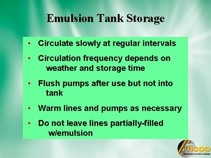 Emulsion Tank Storage • Circulate slowly at regular intervals • Circulation frequency depends on