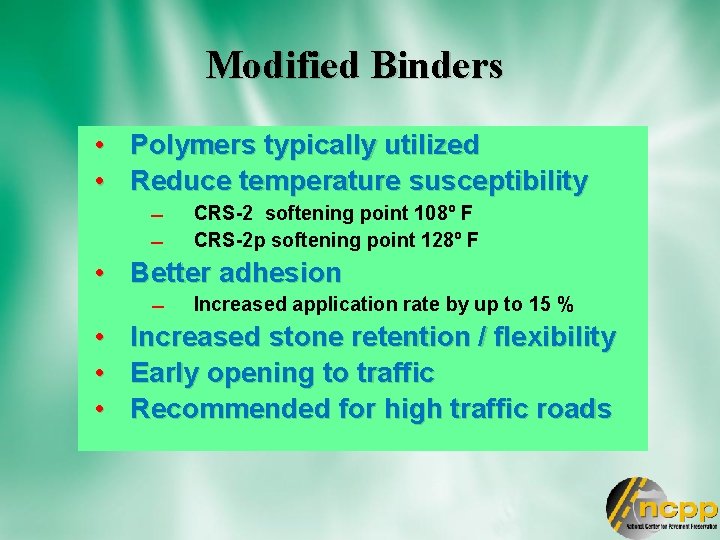 Modified Binders • Polymers typically utilized • Reduce temperature susceptibility CRS-2 softening point 108º