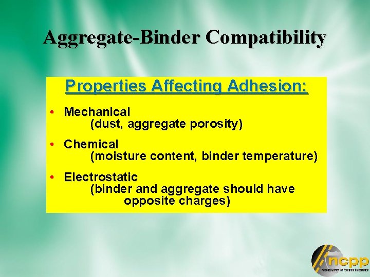 Aggregate-Binder Compatibility Properties Affecting Adhesion: • Mechanical (dust, aggregate porosity) • Chemical (moisture content,