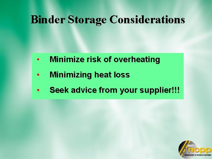 Binder Storage Considerations • Minimize risk of overheating • Minimizing heat loss • Seek