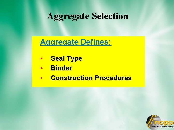 Aggregate Selection Aggregate Defines: • • • Seal Type Binder Construction Procedures 