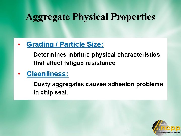 Aggregate Physical Properties • Grading / Particle Size: Determines mixture physical characteristics that affect