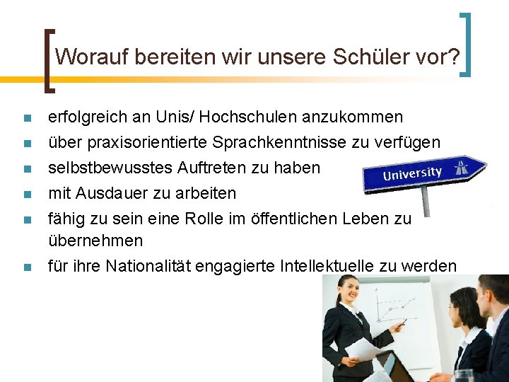 Worauf bereiten wir unsere Schüler vor? n n n erfolgreich an Unis/ Hochschulen anzukommen