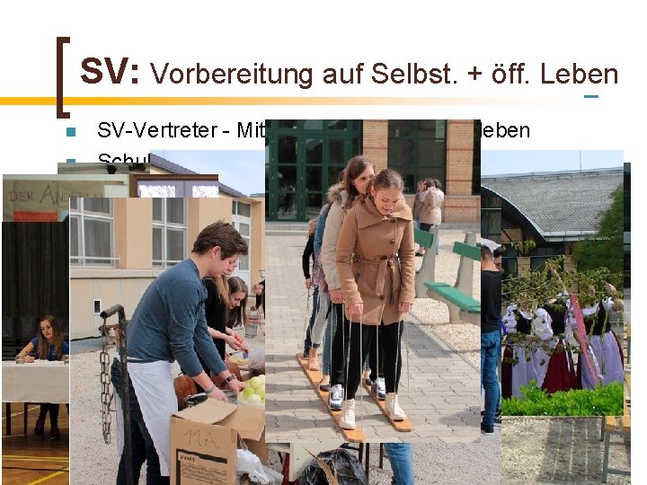 SV: Vorbereitung auf Selbst. + öff. Leben n n SV-Vertreter - Mitspracherecht im Schulleben