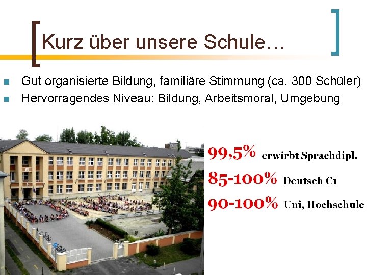 Kurz über unsere Schule… n n Gut organisierte Bildung, familiäre Stimmung (ca. 300 Schüler)