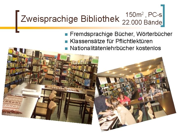 Zweisprachige Bibliothek n n n 150 m 2 , PC-s 22. 000 Bände Fremdsprachige