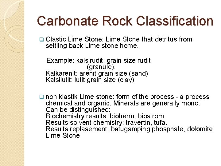 Carbonate Rock Classification q Clastic Lime Stone: Lime Stone that detritus from settling back
