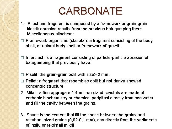 CARBONATE 1. Allochem: fragment is composed by a framework or grain-grain klastik abrasion results