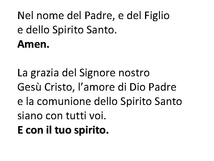 Nel nome del Padre, e del Figlio e dello Spirito Santo. Amen. La grazia