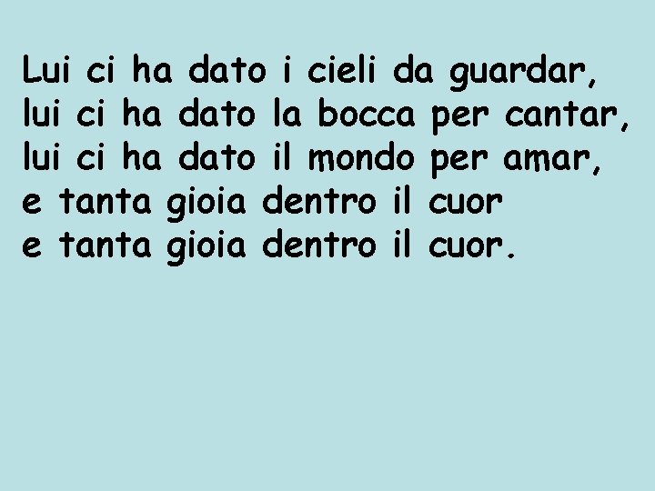 Lui ci ha dato i cieli da guardar, lui ci ha dato la bocca