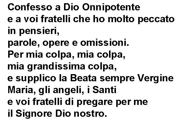 Confesso a Dio Onnipotente e a voi fratelli che ho molto peccato in pensieri,