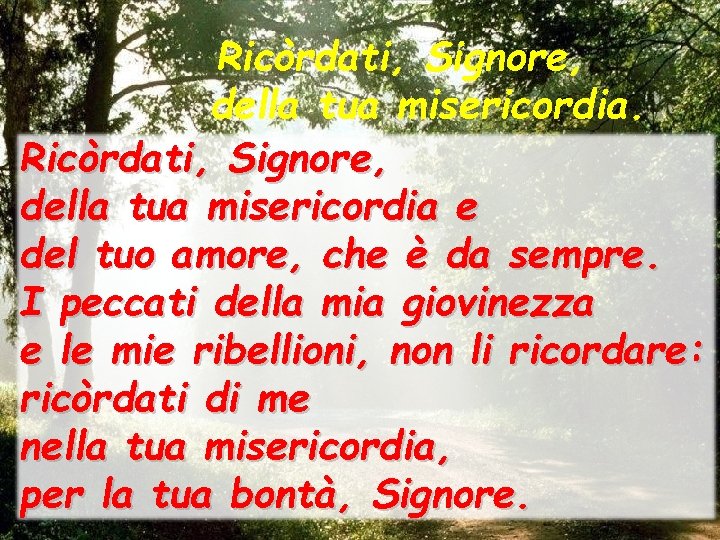 Ricòrdati, Signore, della tua misericordia e del tuo amore, che è da sempre. I