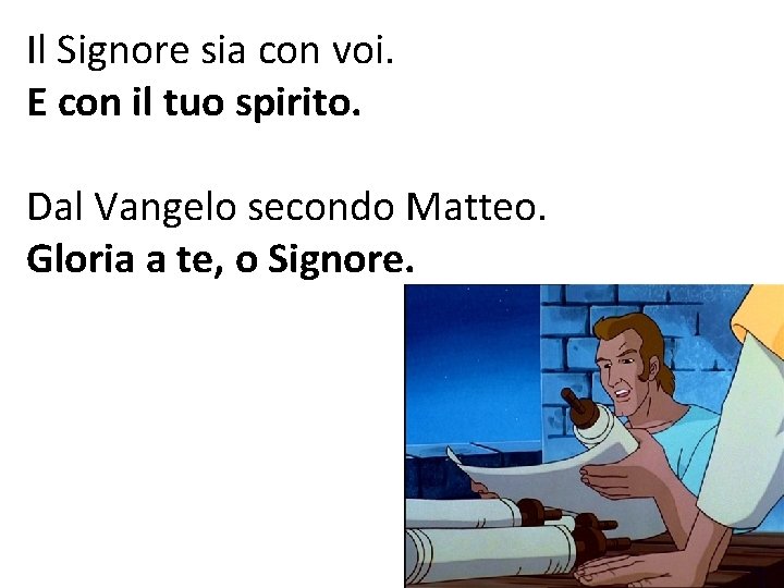 Il Signore sia con voi. E con il tuo spirito. Dal Vangelo secondo Matteo.