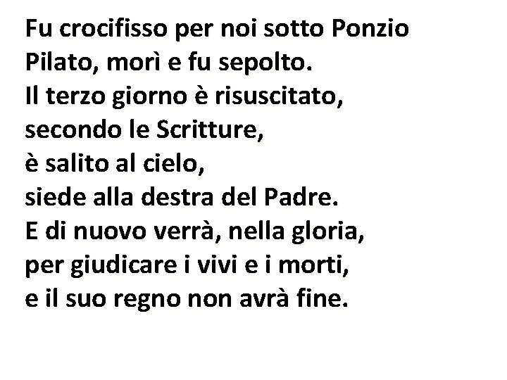 Fu crocifisso per noi sotto Ponzio Pilato, morì e fu sepolto. Il terzo giorno