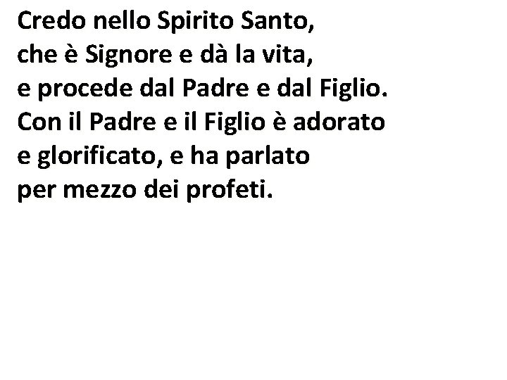 Credo nello Spirito Santo, che è Signore e dà la vita, e procede dal