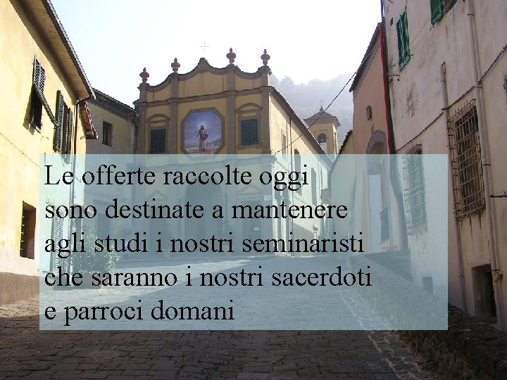 Le offerte raccolte oggi sono destinate a mantenere agli studi i nostri seminaristi che