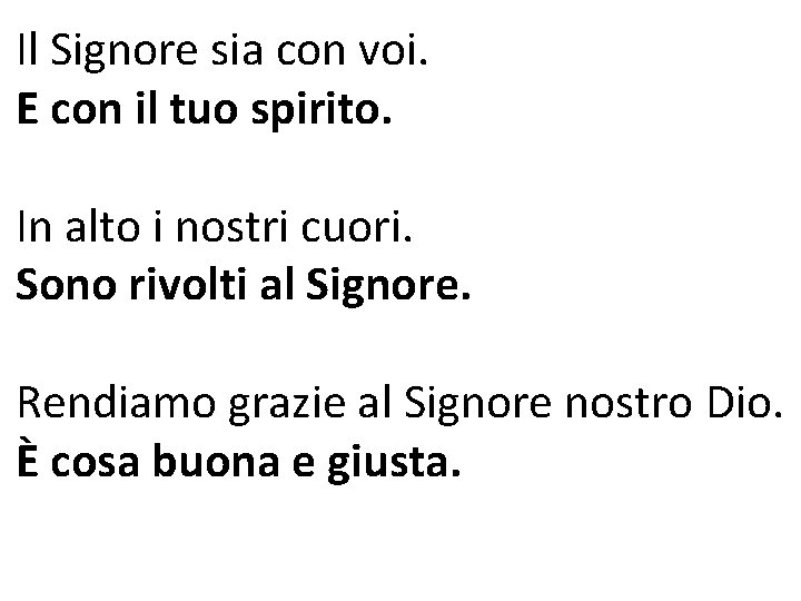 Il Signore sia con voi. E con il tuo spirito. In alto i nostri