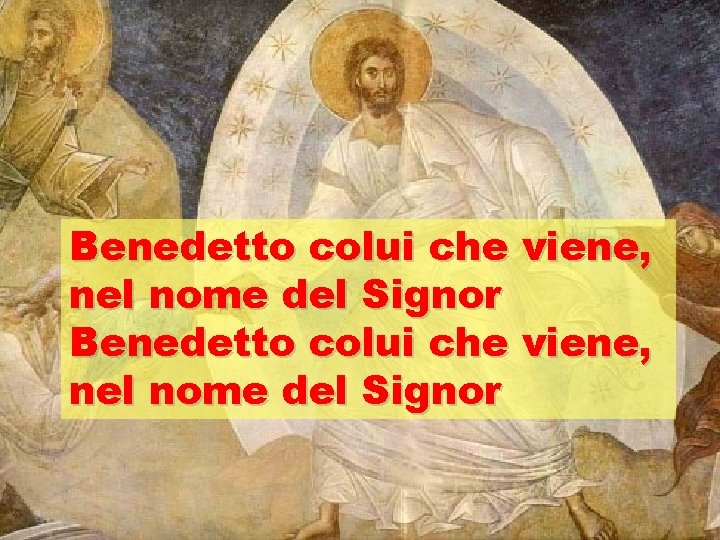 Benedetto colui che viene, nel nome del Signor 