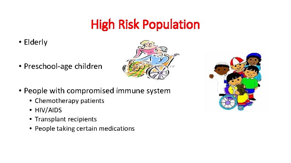High Risk Population • Elderly • Preschool-age children • People with compromised immune system
