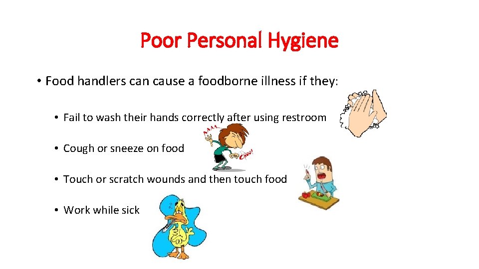 Poor Personal Hygiene • Food handlers can cause a foodborne illness if they: •