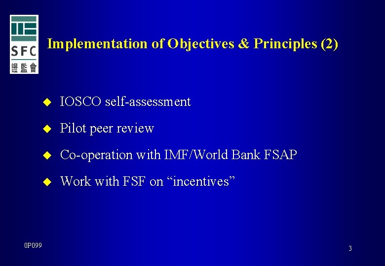 Implementation of Objectives & Principles (2) 0 P 099 u IOSCO self-assessment u Pilot