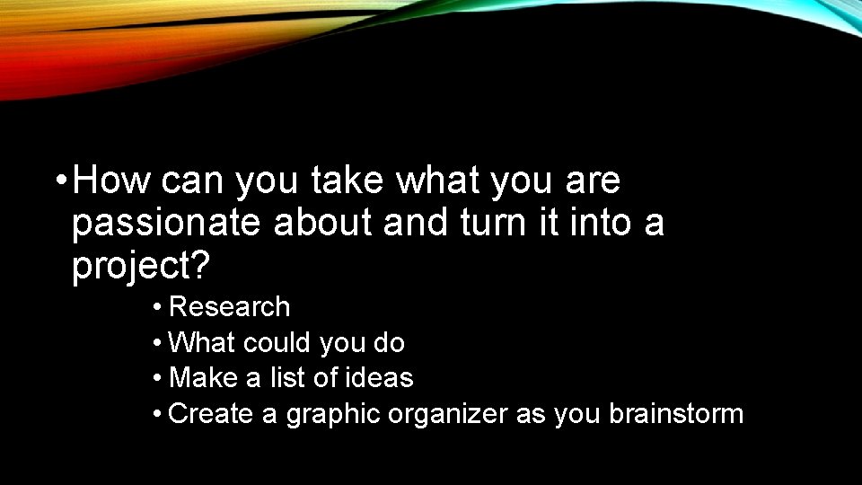  • How can you take what you are passionate about and turn it