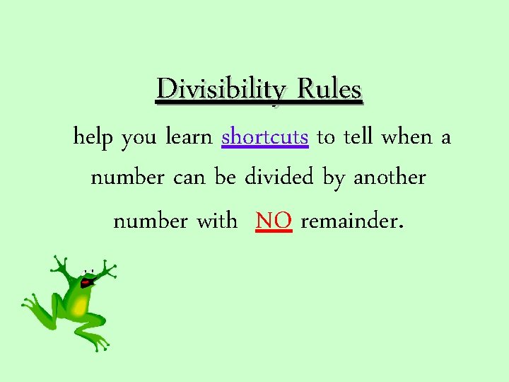Divisibility Rules help you learn shortcuts to tell when a number can be divided Divisibility Rules help you learn shortcuts to tell when a number can be divided
