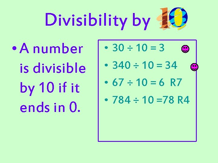 Divisibility by • A number is divisible by 10 if it ends in 0. Divisibility by • A number is divisible by 10 if it ends in 0.