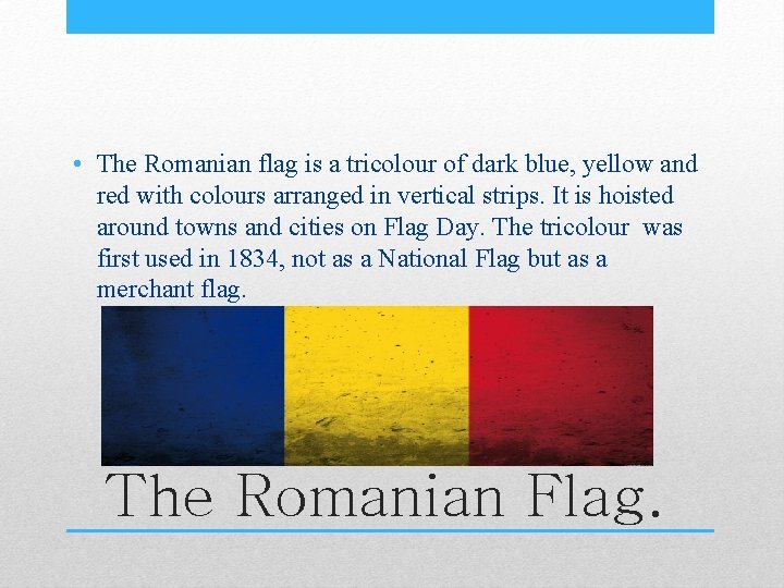  • The Romanian flag is a tricolour of dark blue, yellow and red