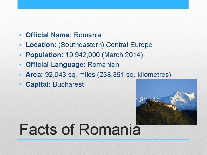  • • • Official Name: Romania Location: (Southeastern) Central Europe Population: 19, 942,