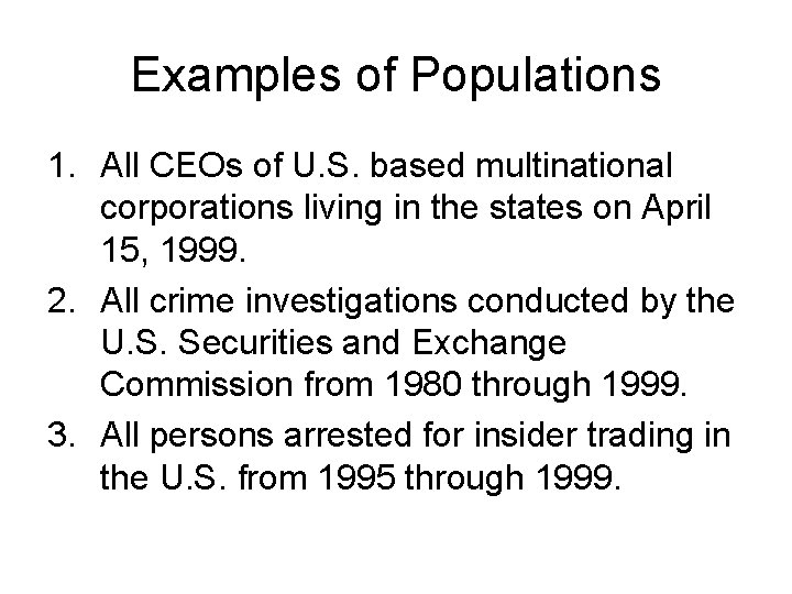 Examples of Populations 1. All CEOs of U. S. based multinational corporations living in