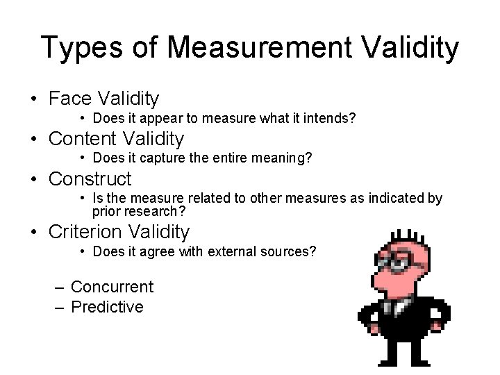 Types of Measurement Validity • Face Validity • Does it appear to measure what