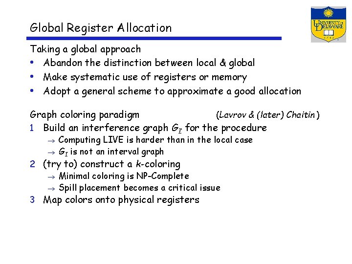 Global Register Allocation Taking a global approach • Abandon the distinction between local &