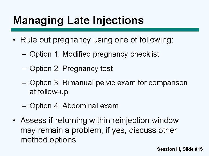 Managing Late Injections • Rule out pregnancy using one of following: – Option 1: