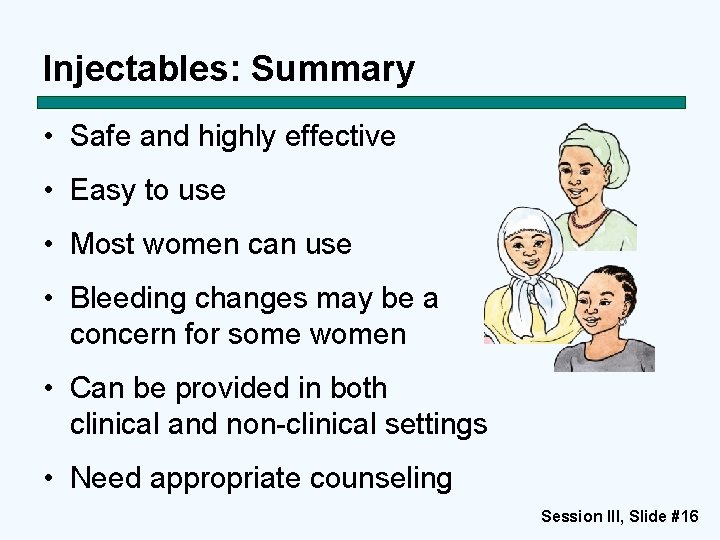 Injectables: Summary • Safe and highly effective • Easy to use • Most women