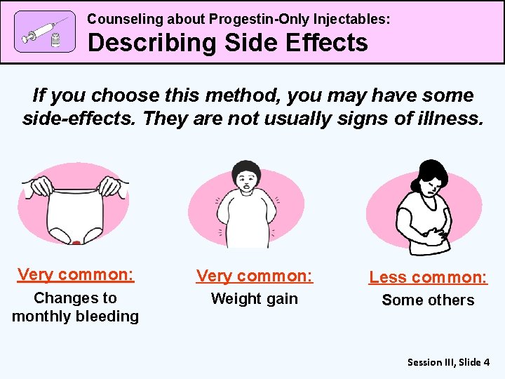 Counseling about Progestin-Only Injectables: Describing Side Effects If you choose this method, you may