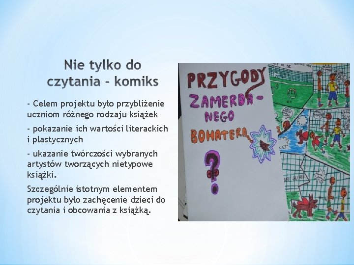 - Celem projektu było przybliżenie uczniom różnego rodzaju książek - pokazanie ich wartości literackich