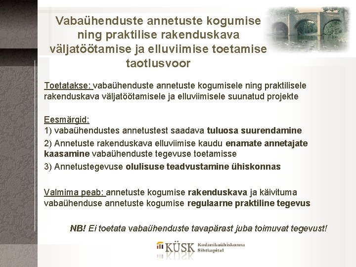 Vabaühenduste annetuste kogumise ning praktilise rakenduskava väljatöötamise ja elluviimise toetamise taotlusvoor Toetatakse: vabaühenduste annetuste