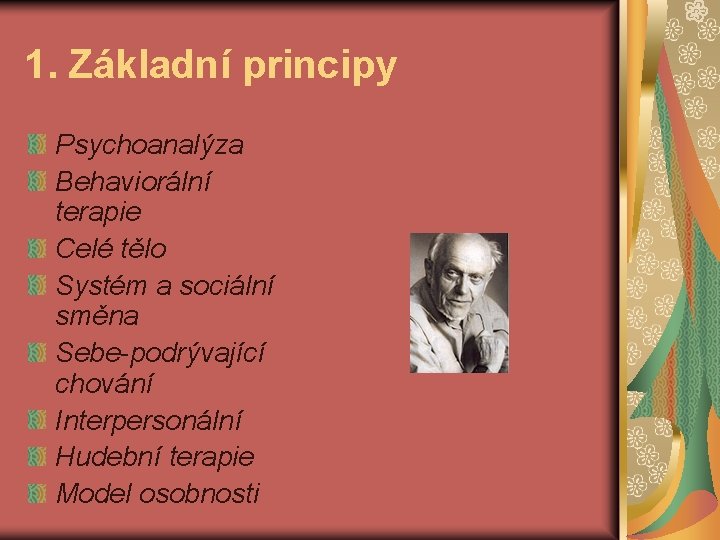 1. Základní principy Psychoanalýza Behaviorální terapie Celé tělo Systém a sociální směna Sebe-podrývající chování