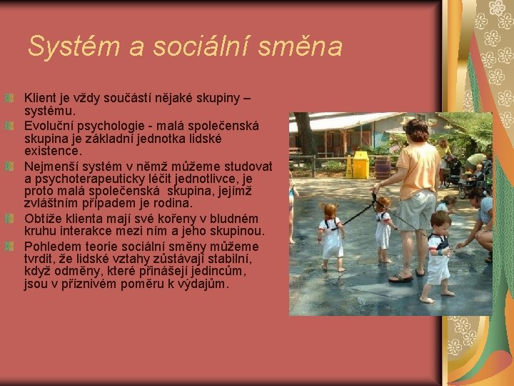 Systém a sociální směna Klient je vždy součástí nějaké skupiny – systému. Evoluční psychologie