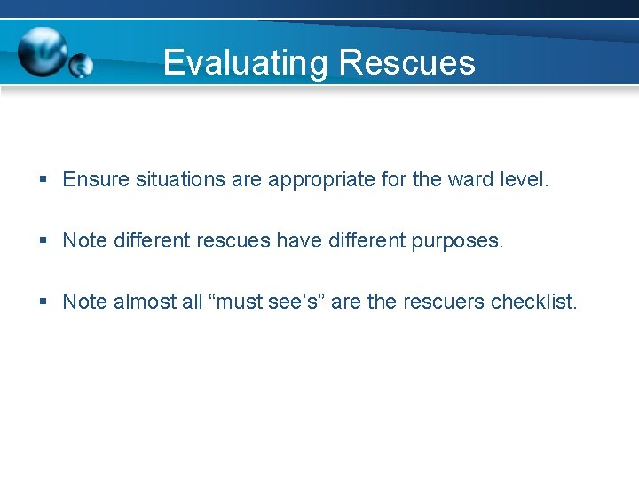 Evaluating Rescues § Ensure situations are appropriate for the ward level. § Note different