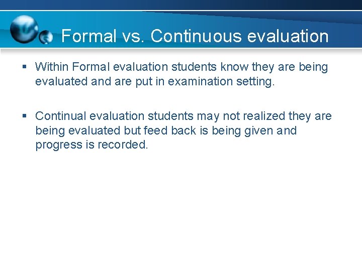 Formal vs. Continuous evaluation § Within Formal evaluation students know they are being evaluated
