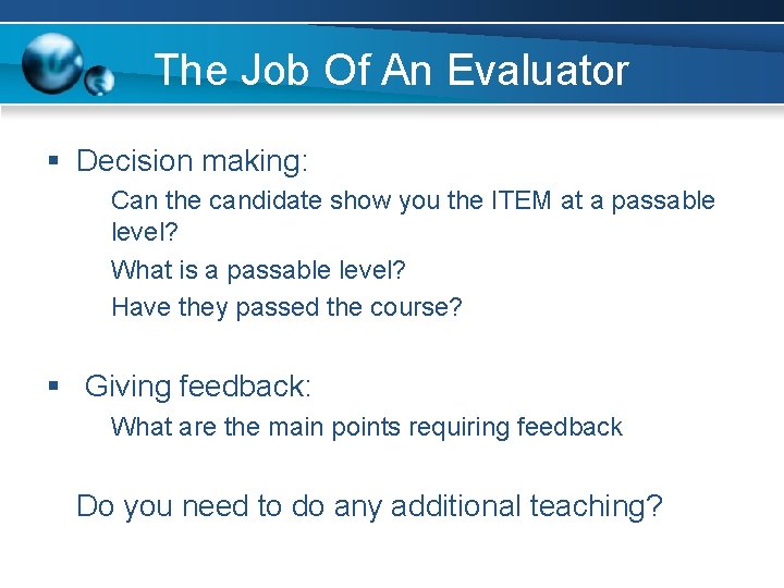 The Job Of An Evaluator § Decision making: § Can the candidate show you