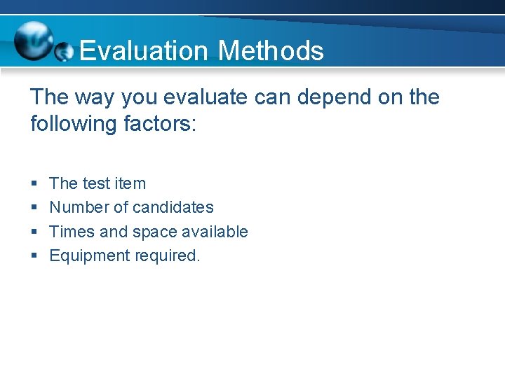 Evaluation Methods The way you evaluate can depend on the following factors: § §