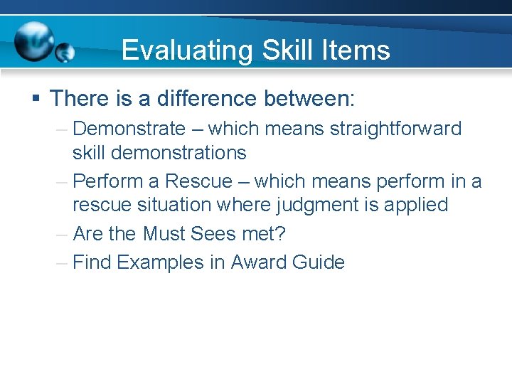 Evaluating Skill Items § There is a difference between: – Demonstrate – which means