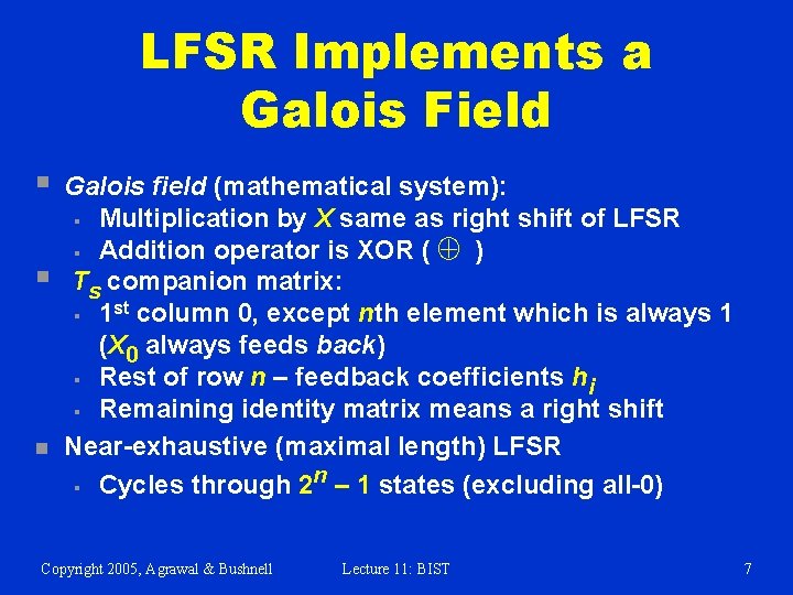 LFSR Implements a Galois Field § § n Galois field (mathematical system): § Multiplication