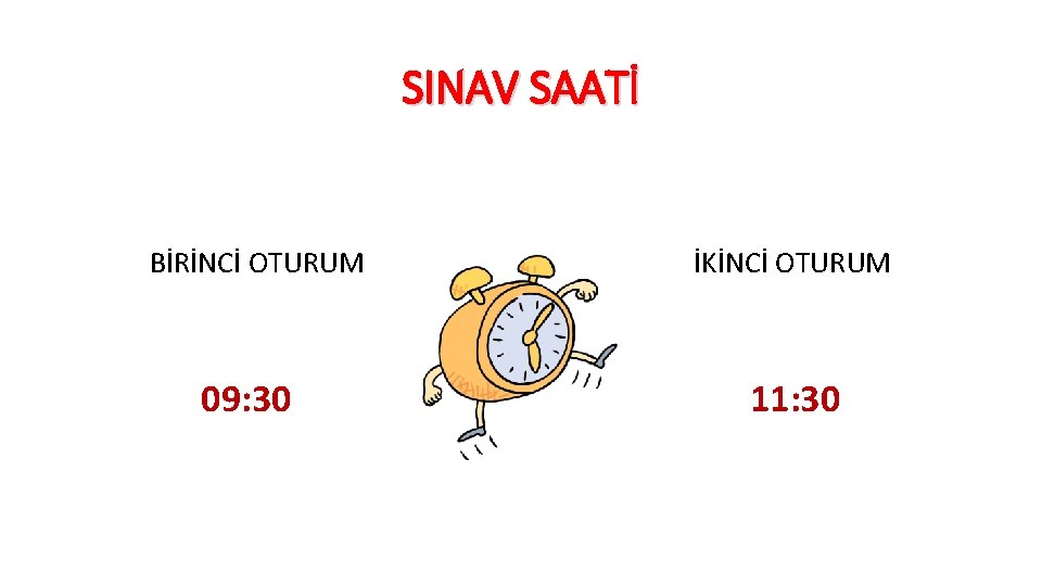 SINAV SAATİ BİRİNCİ OTURUM 09: 30 İKİNCİ OTURUM 11: 30 